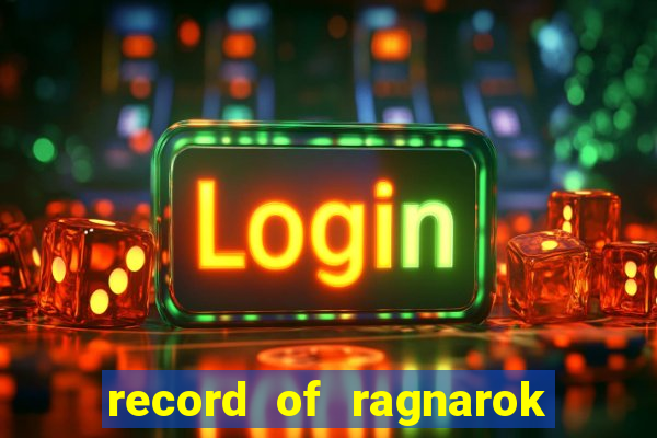 record of ragnarok 3 temporada ep 1